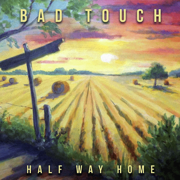 * Bad Touch * Half Way Home...*2015*